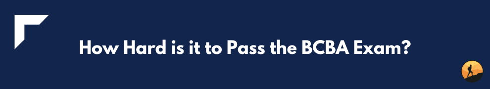 How Hard is it to Pass the BCBA Exam?