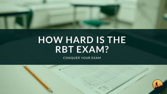 How Hard is the RBT Exam?