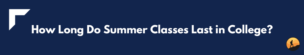 How Long Do Summer Classes Last in College?