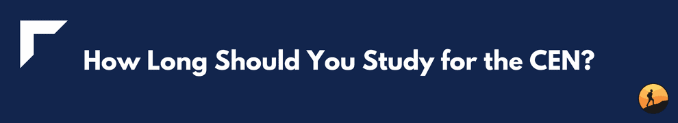 How Long Should You Study for the CEN?