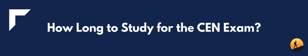 How Long to Study for the CEN Exam?