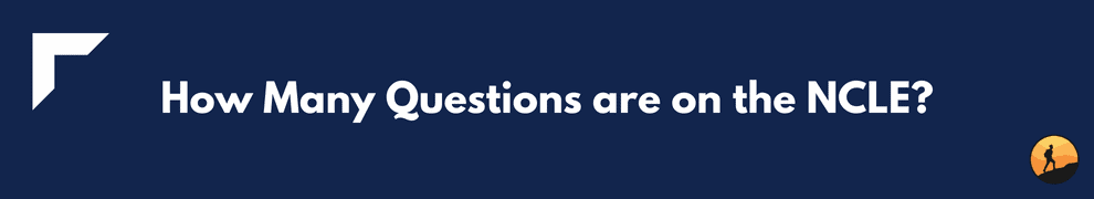 How Many Questions are on the NCLE?