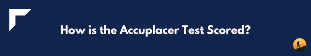 How is the Accuplacer Test Scored?