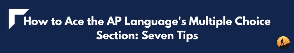 How to Ace the AP Language's Multiple Choice Section: Seven Tips