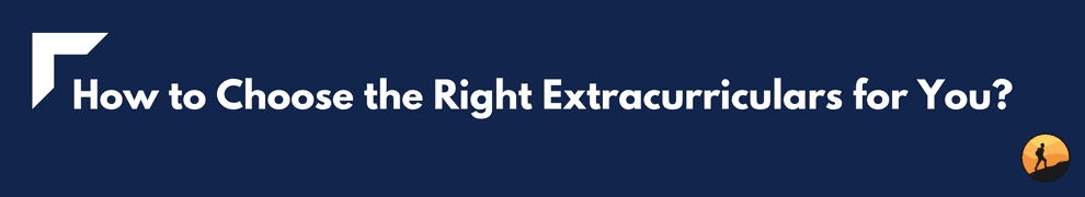 How to Choose the Right Extracurriculars for You?