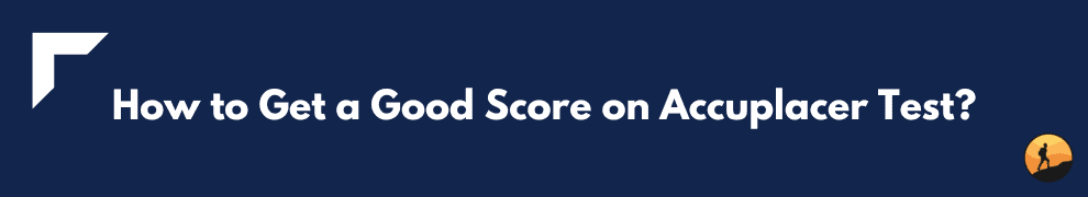 How to Get a Good Score on Accuplacer Test?