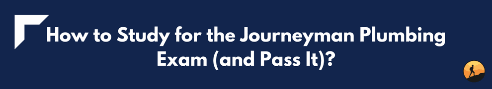 How to Study for the Journeyman Plumbing Exam (and Pass It)?