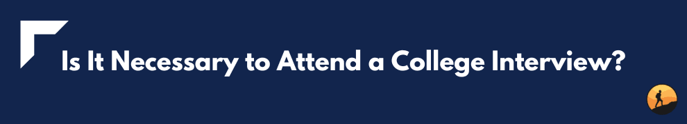 Is It Necessary to Attend a College Interview?