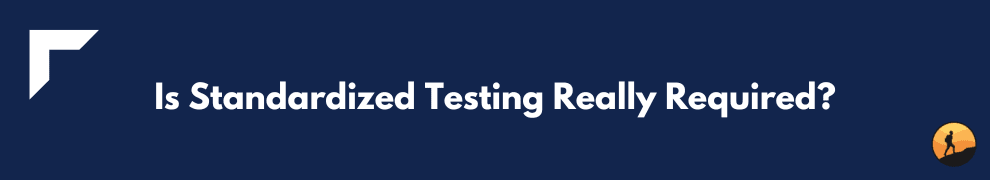 Is Standardized Testing Really Required?