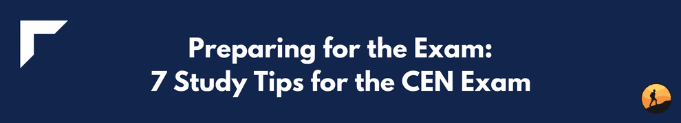 Preparing for the Exam: 7 Study Tips for the CEN Exam