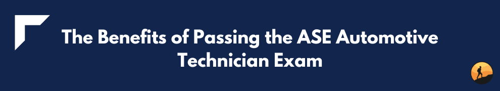 The Benefits of Passing the ASE Automotive Technician Exam