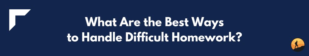 What Are the Best Ways to Handle Difficult Homework?