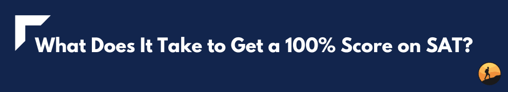 What Does It Take to Get a 100% Score on SAT?
