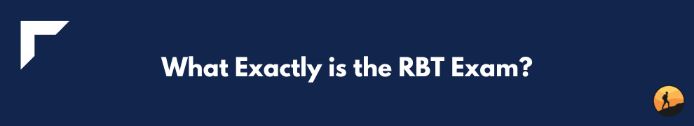 What Exactly is the RBT Exam?