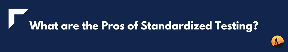 What are the Pros of Standardized Testing?