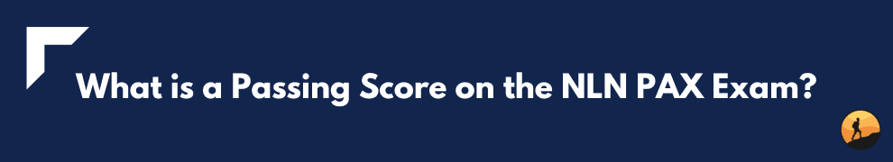 What is a Passing Score on the NLN PAX Exam?