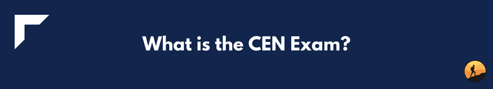 What is the CEN Exam?