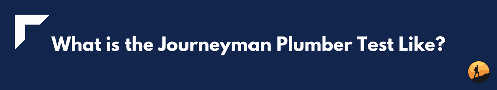What is the Journeyman Plumber Test Like?