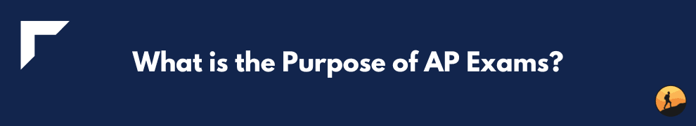 What is the Purpose of AP Exams?