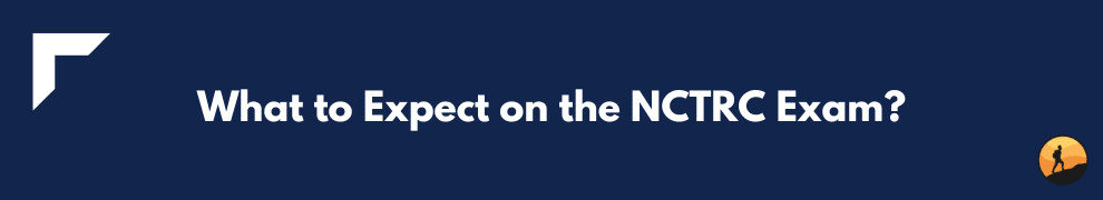 What to Expect on the NCTRC Exam?