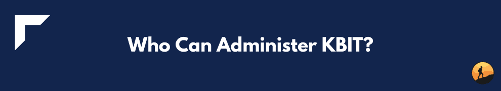 Who Can Administer KBIT?