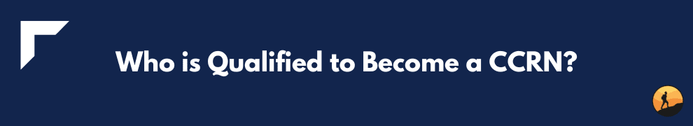 Who is Qualified to Become a CCRN?