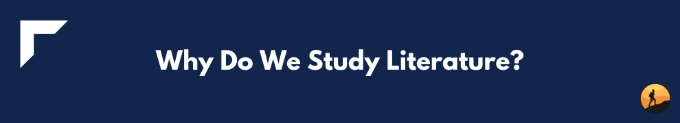 Why Do We Study Literature?