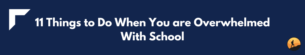 11 Things to Do When You are Overwhelmed With School