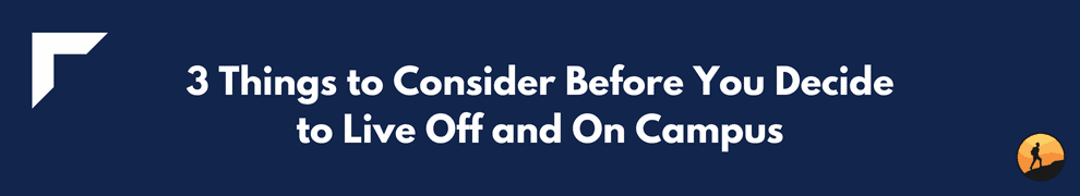 3 Things to Consider Before You Decide to Live Off and On Campus