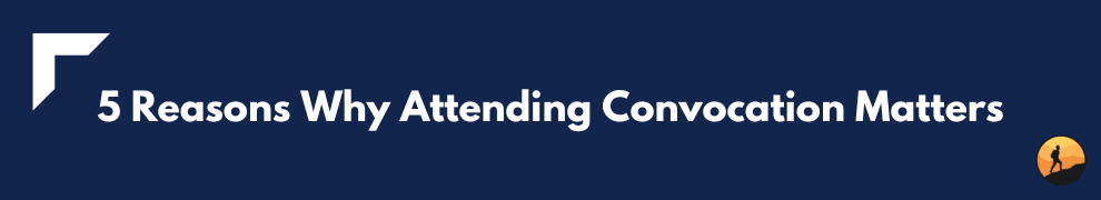 5 Reasons Why Attending Convocation Matters