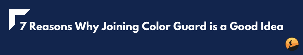 7 Reasons Why Joining Color Guard is a Good Idea