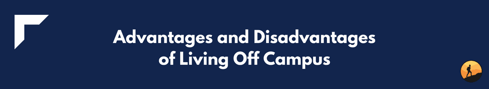 Advantages and Disadvantages of Living Off Campus