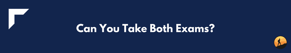 Can You Take Both Exams?