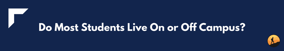 Do Most Students Live On or Off Campus?