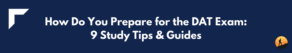 How Do You Prepare for the DAT Exam: 9 Study Tips & Guides
