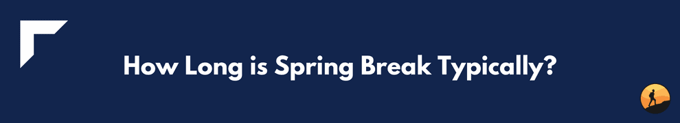 How Long is Spring Break Typically?