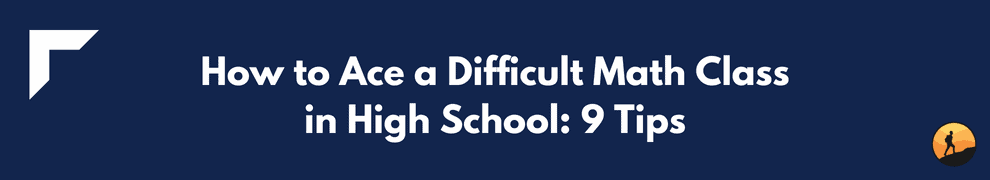 How to Ace a Difficult Math Class in High School: 9 Tips
