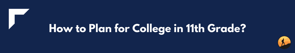 How to Plan for College in 11th Grade?