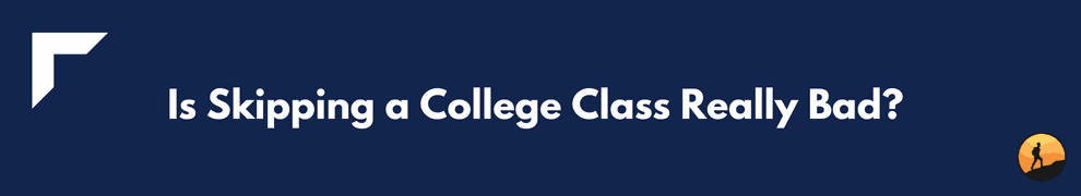Is Skipping a College Class Really Bad?
