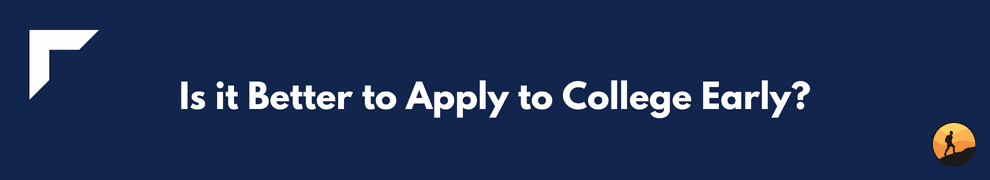 Is it Better to Apply to College Early?