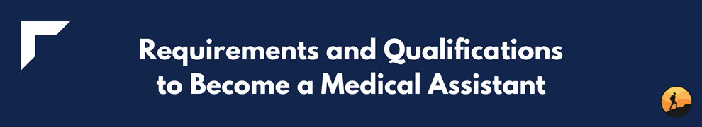 Requirements and Qualifications to Become a Medical Assistant