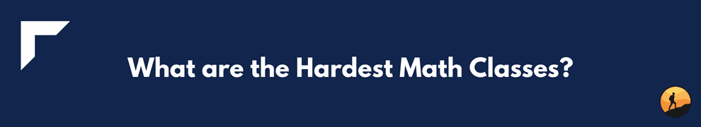 What are the Hardest Math Classes?