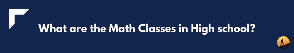 What are the Math Classes in High school?
