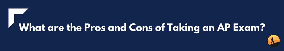 What are the Pros and Cons of Taking an AP Exam?