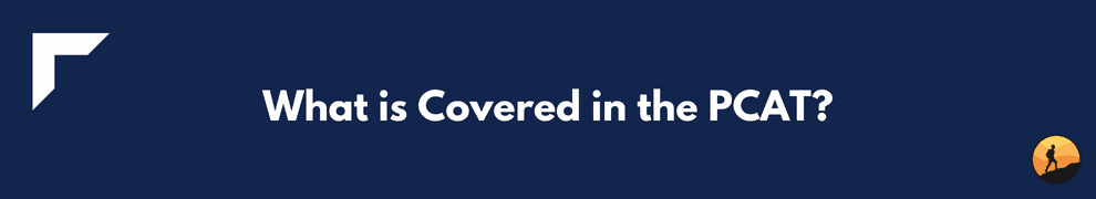 What is Covered in the PCAT?