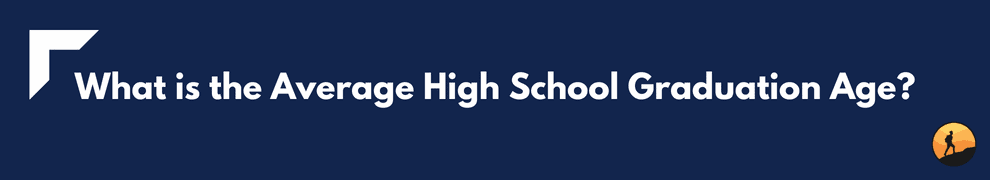 What is the Average High School Graduation Age?
