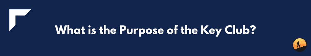 What is the Purpose of the Key Club?