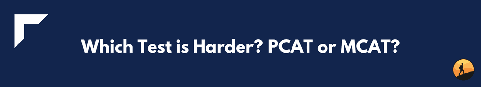 Which Test is Harder? PCAT or MCAT?