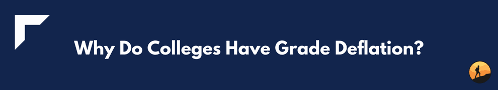 Why Do Colleges Have Grade Deflation?