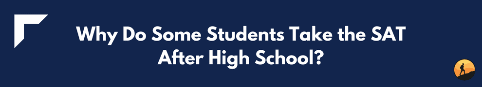 Why Do Some Students Take the SAT After High School?